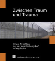 Zwischen Traum u. Trauma - Innen-Absichten aus der Abschiebungshaft in Ingelheim