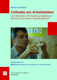    Martina Schabert: Teilhabe am Arbeitsleben von Menschen mit Autismus-Spektrum-Störung und hohem Assistenzbedarf