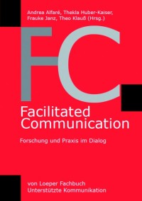 Facilitated Communication - Forschung und Praxis im Dialog