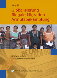 Jörg Alt: Globalisierung, illegale Migration, Armutsbekämpfung Analyse eines komplexen Phänomens